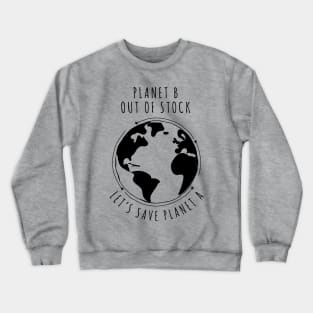 Planet B Out of stock - Let's save planet A I global warming design Crewneck Sweatshirt